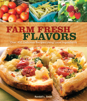 Farm Fresh Flavors: Over 450 Delicious Meals Using Local Ingredients 1440213976 Book Cover