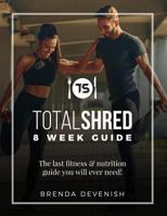 TotalShred 8 Week Guide: The last fitness & nutrition guide you will ever need 1729346154 Book Cover