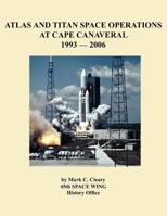 Atlas and Titan Space Operations at Cape Canaveral 1993-2006 1780398700 Book Cover