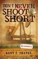 Don't Never Shoot Short 1933538899 Book Cover