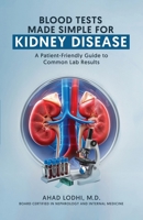 Blood Tests Made Simple for Kidney Disease: A Patient-Friendly Guide to Common Lab Results B0GKXQBW2Q Book Cover