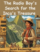 The Radio Boy's Search for the Inca's Treasure B0CJB5RBFY Book Cover