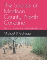 The Laurels of Madison County, North Carolina: Tales of a simpler time, and a lasting legacy. B0CM7692JF Book Cover