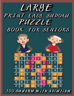 Large Print Easy Sudoku Puzzle Book for Seniors: Very Easy Sudoku 9x9 Logic Puzzles For Teens, Adults and Seniors Great Gift for Friends and Family100 Large Print Easy Sudoku Puzzles with Solutions 1914941942 Book Cover