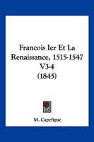 Francois Ier Et La Renaissance, 1515-1547 V3-4 (1845) 1161173722 Book Cover