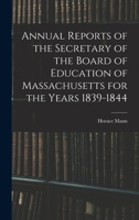 Annual Reports of the Secretary of the Board of Education of Massachusetts for the Years 1839-1844 1017648107 Book Cover