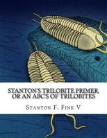 Stanton's Trilobite Primer : Or, an ABC's of Trilobites 1985384345 Book Cover