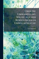 Uber Die Umwandlung Willkurlicher Bewegungen In Unwillkurliche (1898) 1148910638 Book Cover