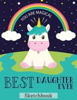 Best Daughter Ever: Sketch Book Gifts for daughter from Mom | unicorn for kids You are Magical Design 1796618683 Book Cover