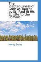 The Righteousness of God: As Taught by St. Paul in His Epistle to the Romans 1017891583 Book Cover