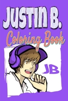 Justin B. Coloring Book: For Teens and Adults Fans, Great Unique Coloring Pages 1678598186 Book Cover