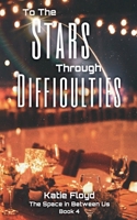 To The Stars Through Difficulties (The Space in Between Us) B0F9FYH54C Book Cover