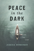 Peace in the Dark: Faithful Practices as We Wait for the Light 1684262992 Book Cover
