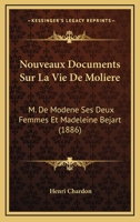 Nouveaux Documents Sur La Vie De Moliere: M. De Modene Ses Deux Femmes Et Madeleine Bejart (1886) 1273077679 Book Cover
