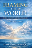 Framing Your World: How Thoughts Words & Faith Shape Your Life (Framing Your World: 30 Day Devotional & Declaration Guide) B0GV8C77C3 Book Cover