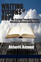 Writing Visions of Hope: Teaching Twentieth-Century American Literature and Research 1623962625 Book Cover