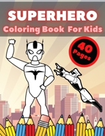 Superhero Coloring Book for Kids: Perfect Gift, treat or entertainment for kids who are interested in anything superhero related B08M255VD8 Book Cover