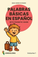 Basic Words in Spanish – Palabras básicas en español • Volume 1: Bilingual Picture Book with Phonetic Guide (Lingolora Spanish) 8294185000 Book Cover