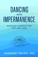 Dancing with Impermanence: Buddhist Wisdom for Life and Loss 1732907587 Book Cover