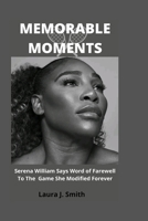 MEMORABLE MOMENTS:: Serena William Says Word of Farewell To The Game She Modified Forever: B0BCDB8TRW Book Cover