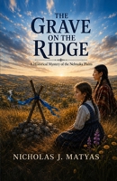 THE GRAVE ON THE RIDGE: A Historical Mystery of the Nebraska Plains 197156169X Book Cover