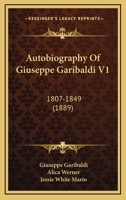 Autobiography Of Giuseppe Garibaldi V1: 1807-1849 1165931753 Book Cover