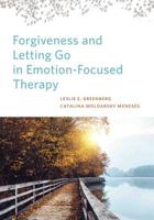 Forgiveness and Letting Go in Emotion-Focused Therapy 1433830574 Book Cover