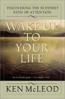 Wake Up To Your Life: Discovering the Buddhist Path of Attention 0062516817 Book Cover