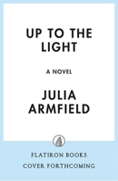 Up to the Light: A Novel 1250438888 Book Cover