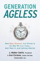 Generation Ageless: How Baby Boomers Are Changing the Way We Live Today . . . And They're Just Getting Started 0061128988 Book Cover