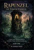 Rapunzel: The Tower Unseen - A Dark Fairy Tale Retelling of Forbidden Magic and Haunting Secrets: Freedom in a Psychological Journey That Will Haunt ... of the Story: A Dark Retelling of Rapunzel) B0GBVR4LZL Book Cover