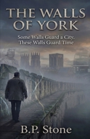 THe Walls of York: Some Walls Guard a City, These Walls Guard Time B0GPW5DV3D Book Cover
