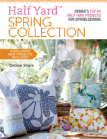 Half Yard™ Spring Collection: Debbies top 40 half yard projects for spring sewing 1782219277 Book Cover