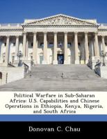 Political Warfare in Sub-Saharan Africa: U.S. Capabilities and Chinese Operations in Ethiopia, Kenya, Nigeria, and South Africa - War College Series 1297473973 Book Cover