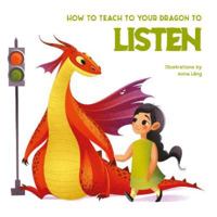 How to Teach Your Dragon to Say Listen 8854418145 Book Cover