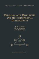 Discriminants, Resultants, and Multidimensional Determinants (Mathematics: Theory & Applications) 0817647708 Book Cover