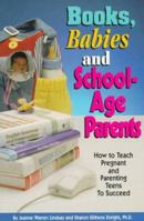 Books, Babies and School-Age Parents: How to Teach Pregnant and Parenting Teens to Succeed 1885356226 Book Cover