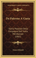 Da Palermo A Gaeta: Storia Popolare Della Campagna Dell' Italia Meridionale (1861) 1160847681 Book Cover