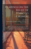 Hearings On The Relief Of Tobacco Growers: Before A Subcommittee On Internal Revenue Of The Committee On Ways And Means, House Of Representatives, 58th Congress, 2d Session, February 4 And 25, 1904 1020457678 Book Cover