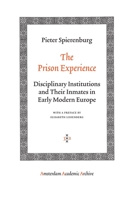 The Prison Experience: Disciplinary Institutions and Their Inmates in Early Modern Europe 9053569898 Book Cover