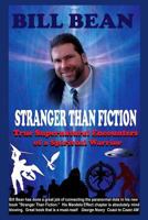 Stranger Than Fiction: True Supernatural Encounters Of A Spiritual Warrior 1790630762 Book Cover