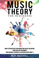 Music Theory for Beginners: Discover How to Read Music at Any Age and Start Having Fun With Your Guitar, Piano or Any Other Instrument. (With Musical Exercises & an Online Audio: Book 1) 1513681389 Book Cover