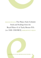 The Palace Style Cylinder Seals and Sealings from the Royal Palace G of Early Bronze Iva (Ca. 2400-2300 Bce) 3447122358 Book Cover