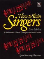 How to Train Singers: With Illustrated Natural Techniques & Audio Exercises 0130429031 Book Cover