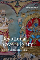 Devotional Sovereignty: Kingship and Religion in India 0190088893 Book Cover