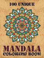 100 Unique Mandala Coloring Book: Adult Coloring Book with 100 unique designs for Adult Relaxation and Meditation Mandalas Flower Designs with Mandala Inspired Patterns for Stress Relief 1081333766 Book Cover