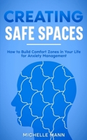 Creating Safe Spaces: How to Build Comfort Zones in Your Life for Anxiety Management B0CW78NX1T Book Cover