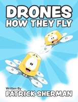 Drones: How They Fly 1733685324 Book Cover