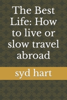 The Best Life: How to live or slow travel abroad B09HVGB73T Book Cover