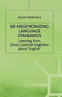 De-Hegemonizing Language Standards: Learning from (Post)Colonial Englishes About "English (Language, Discourse, Society) 0333616340 Book Cover